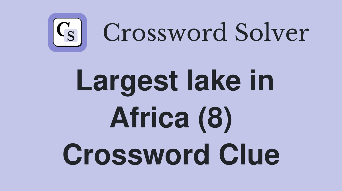 Largest lake in Africa (8) Crossword Clue