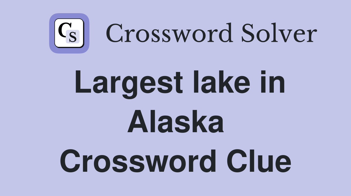 Largest lake in Alaska Crossword Clue