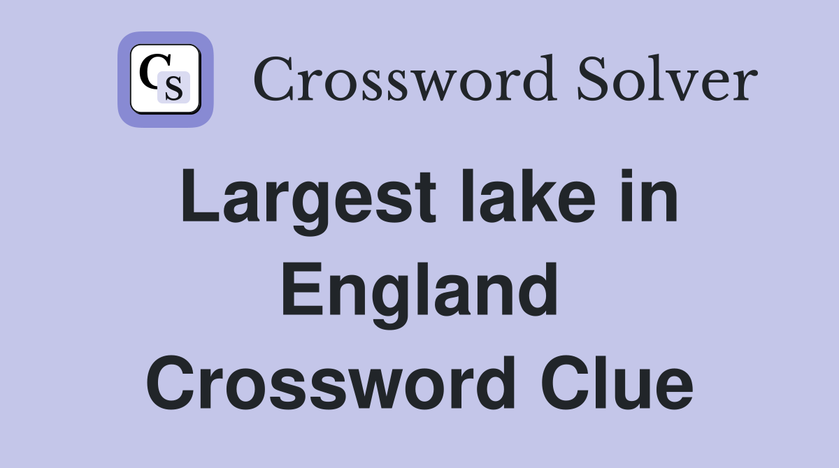 Largest lake in England Crossword Clue