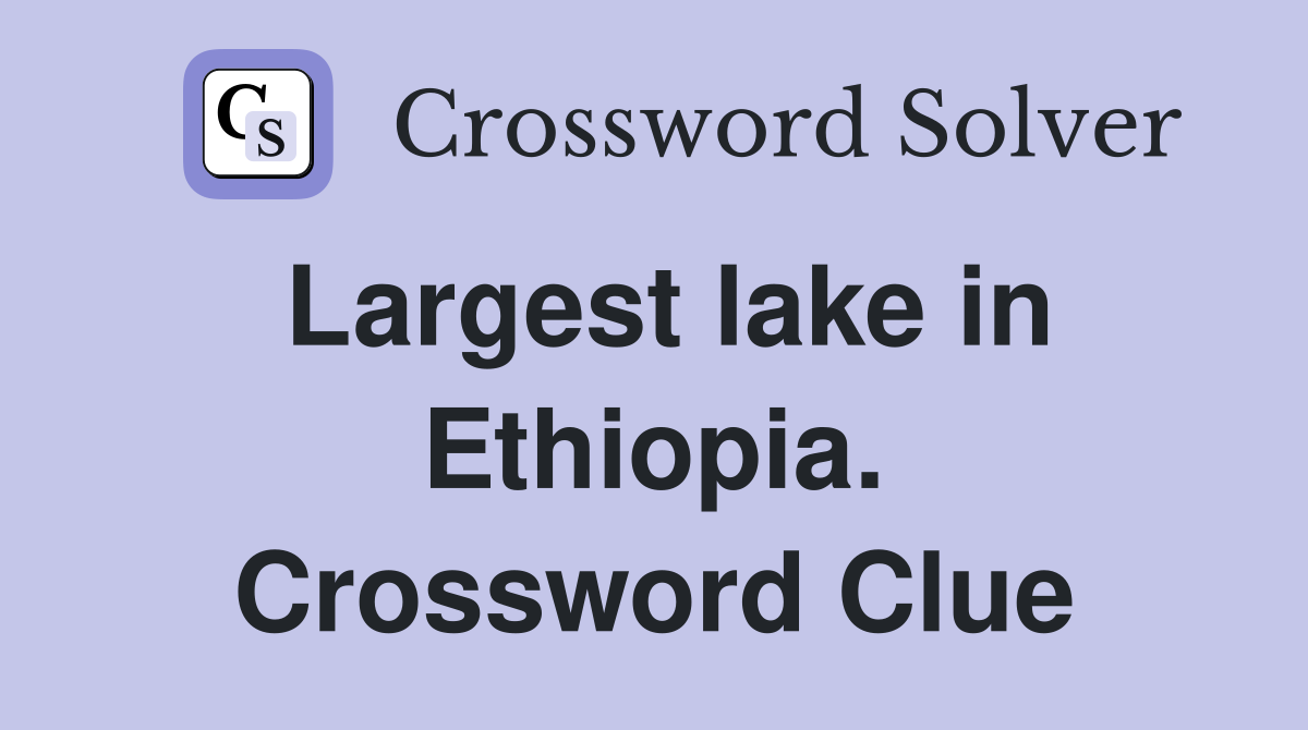 Largest lake in Ethiopia. Crossword Clue