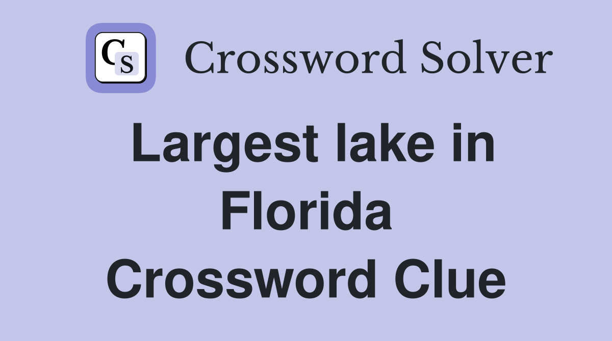 Largest lake in Florida Crossword Clue