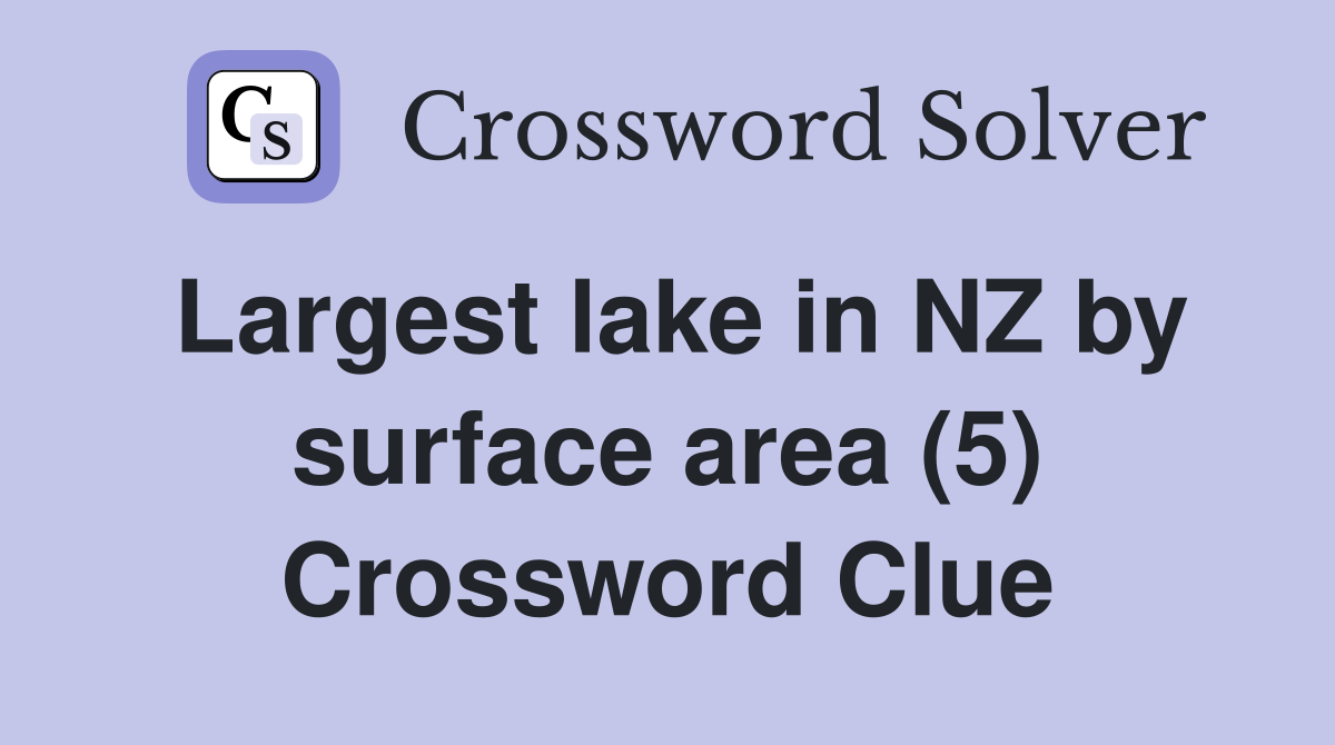 Largest lake in NZ by surface area (5) Crossword Clue