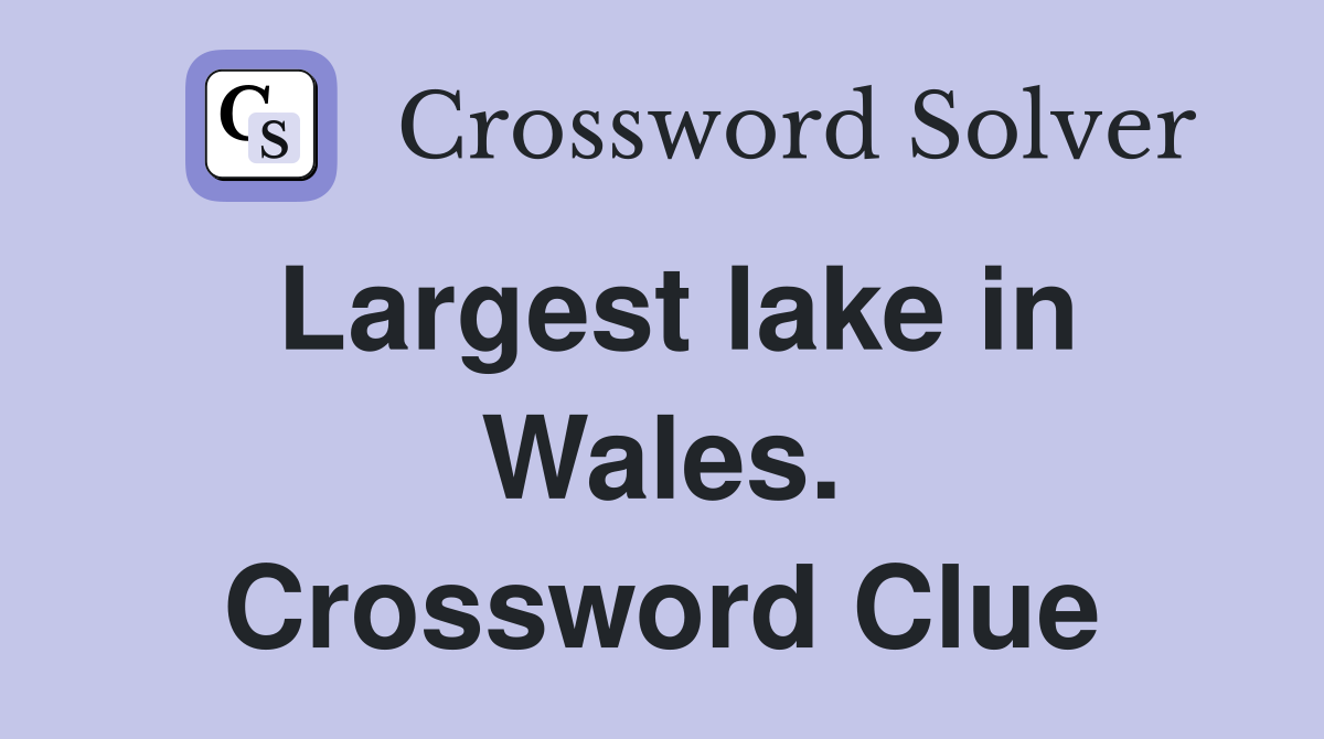 Largest lake in Wales. Crossword Clue