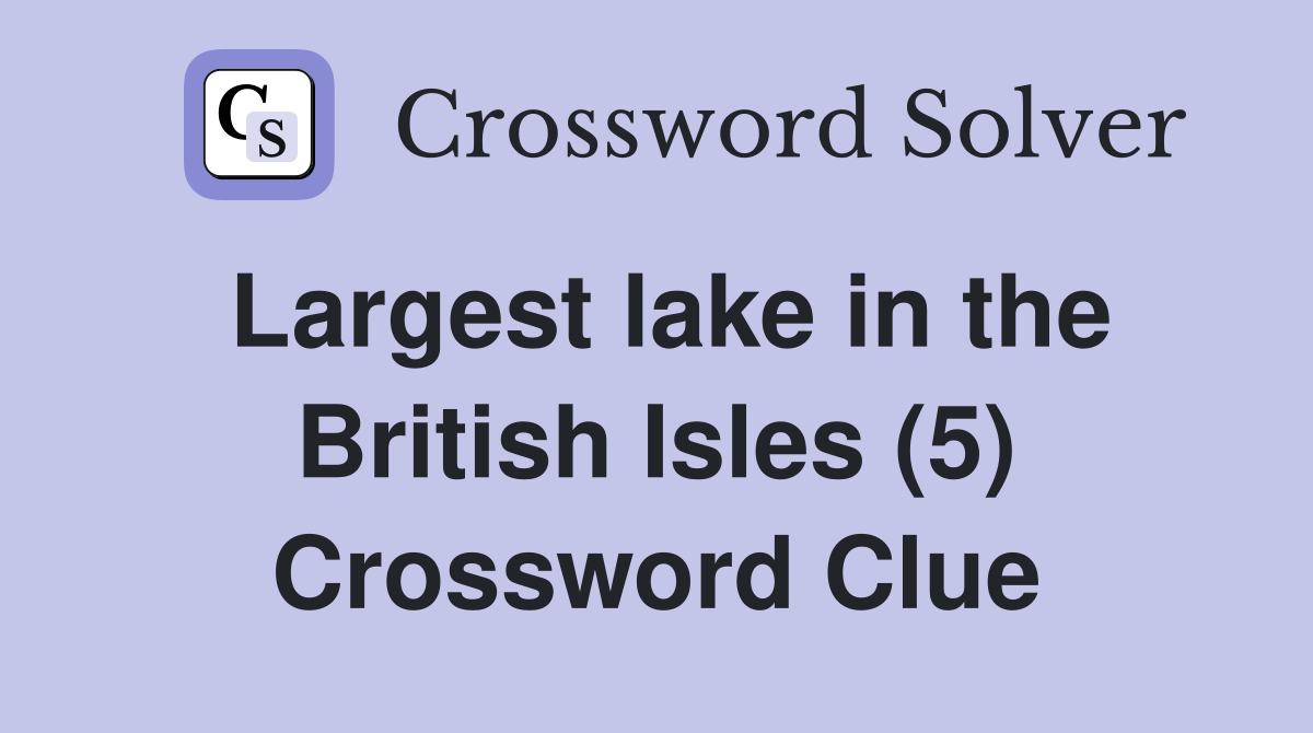 Largest lake in the British Isles (5) Crossword Clue