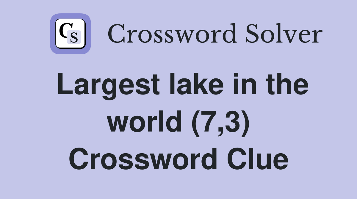 Largest lake in the world (7,3) Crossword Clue