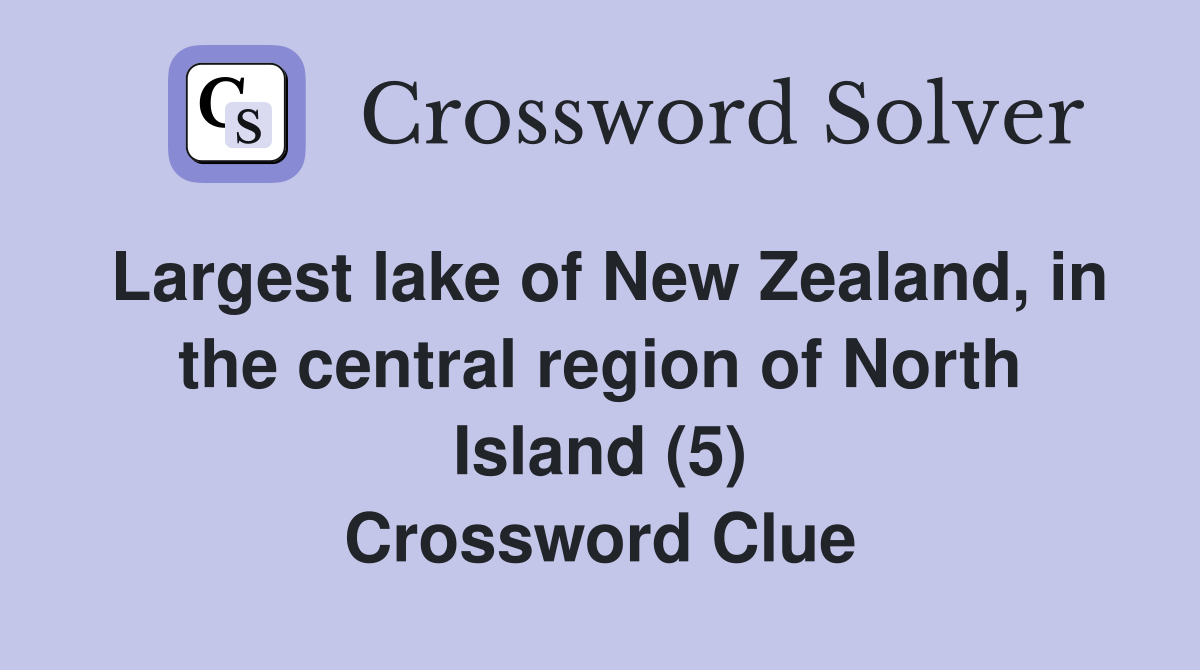 Largest lake of New Zealand, in the central region of North Island (5) Crossword Clue