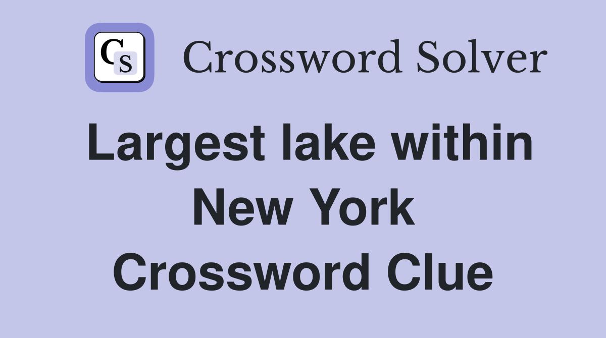 Largest lake within New York Crossword Clue