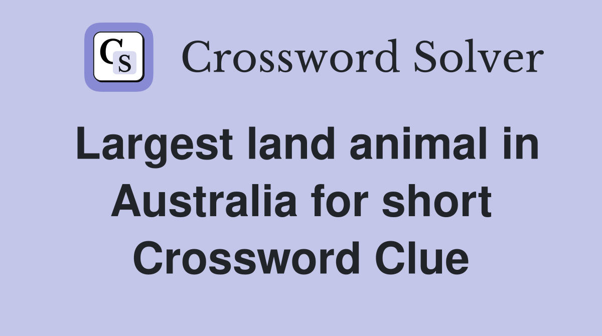 Largest land animal in Australia for short Crossword Clue