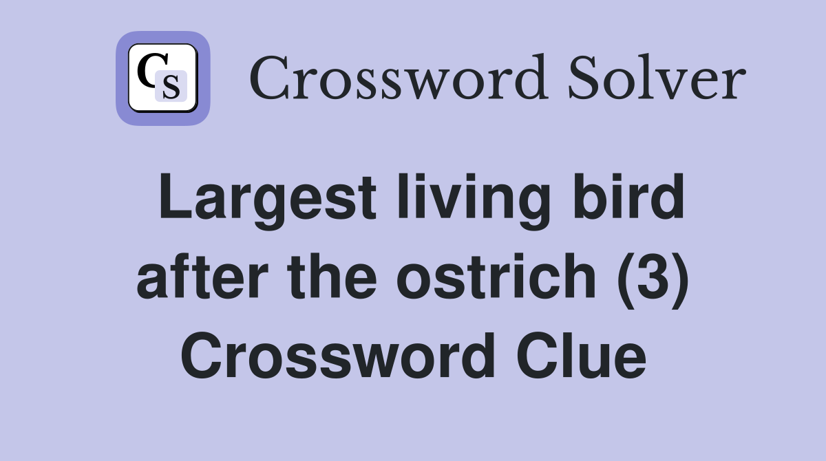 Largest living bird after the ostrich (3) Crossword Clue