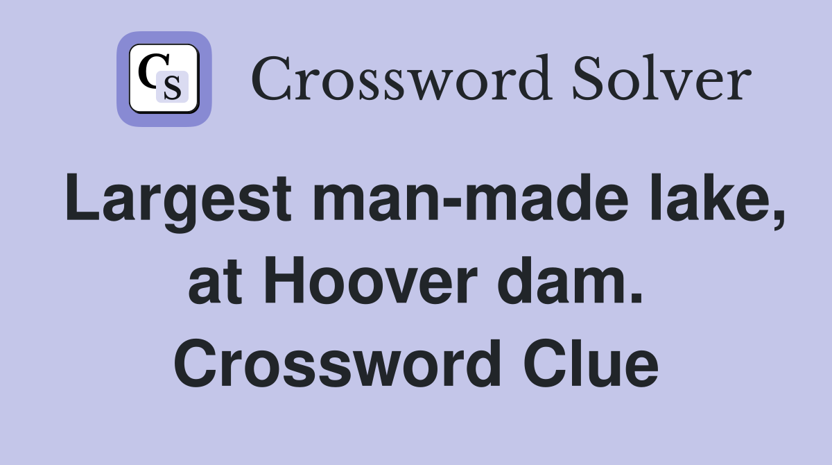Largest man-made lake, at Hoover dam. Crossword Clue