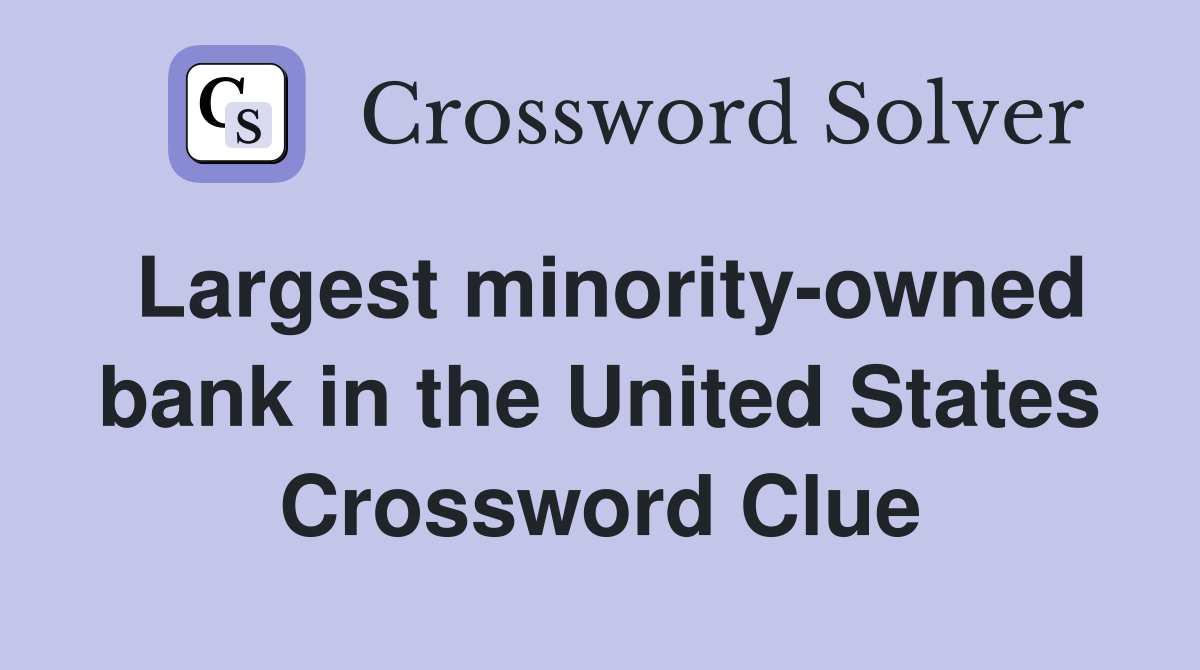 Largest minority-owned bank in the United States Crossword Clue