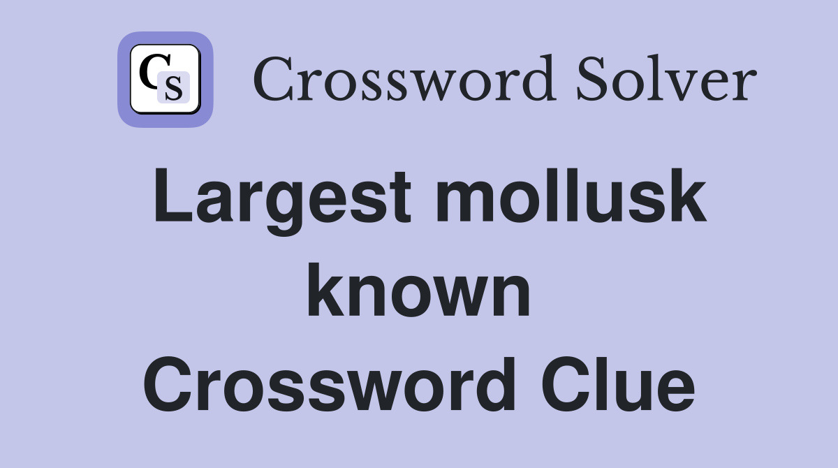 Largest mollusk known Crossword Clue