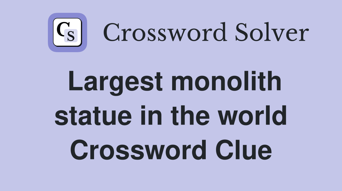 Largest monolith statue in the world Crossword Clue
