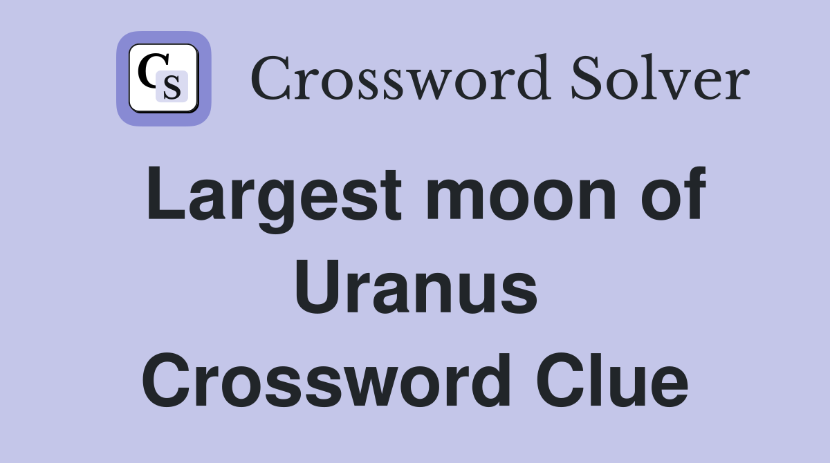 Largest moon of Uranus Crossword Clue