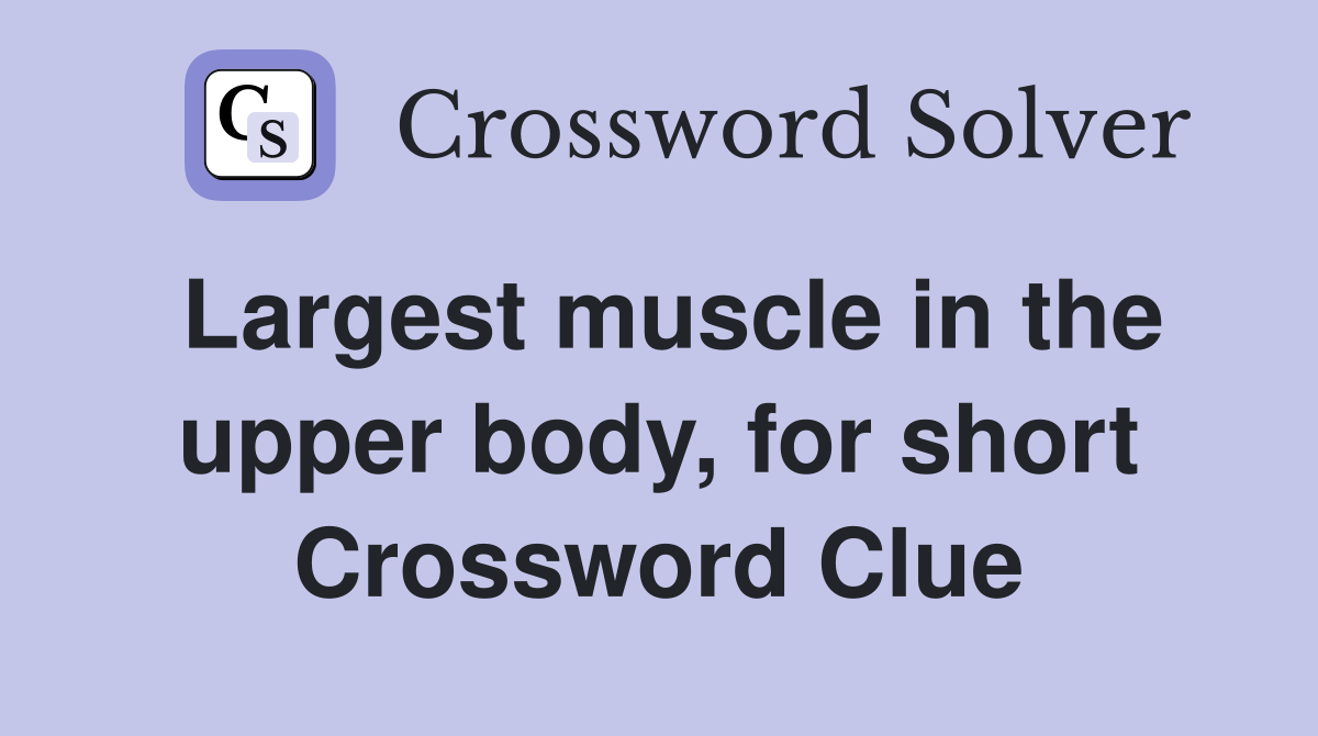 Largest muscle in the upper body, for short Crossword Clue