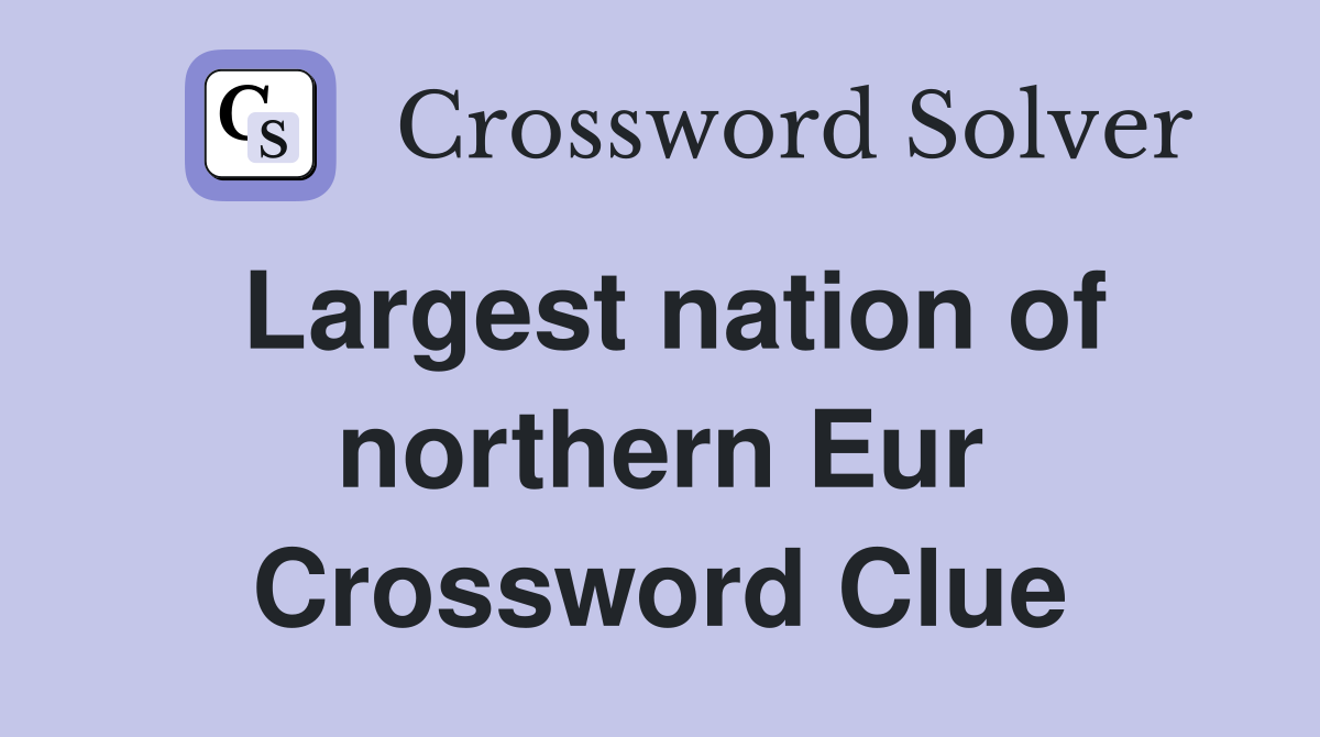 Largest nation of northern Eur Crossword Clue