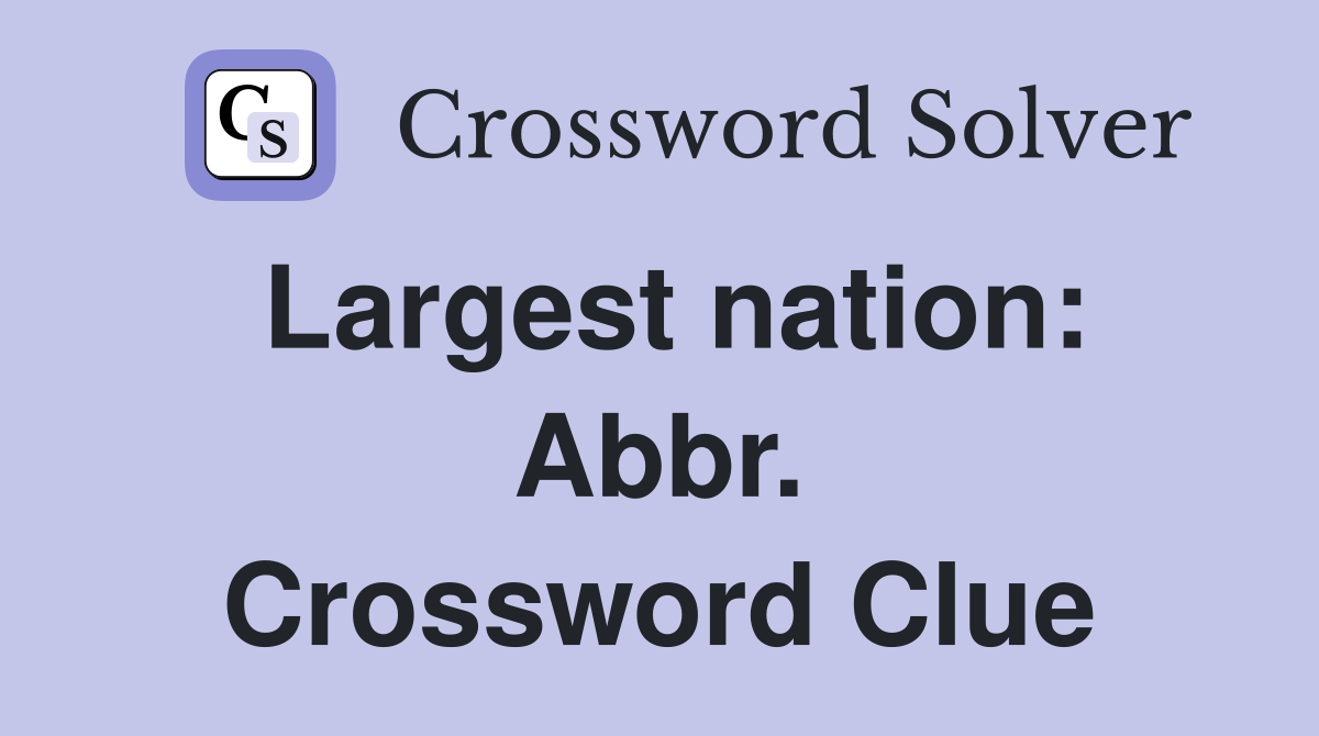 Largest nation: Abbr. Crossword Clue