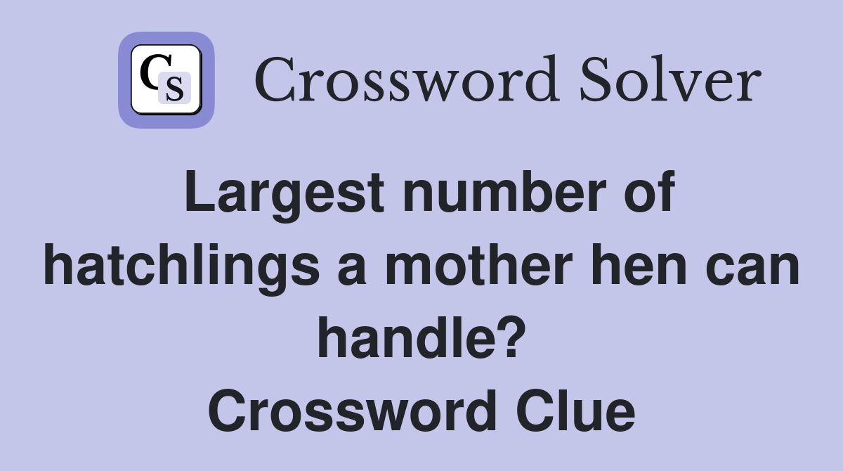 Largest number of hatchlings a mother hen can handle? Crossword Clue