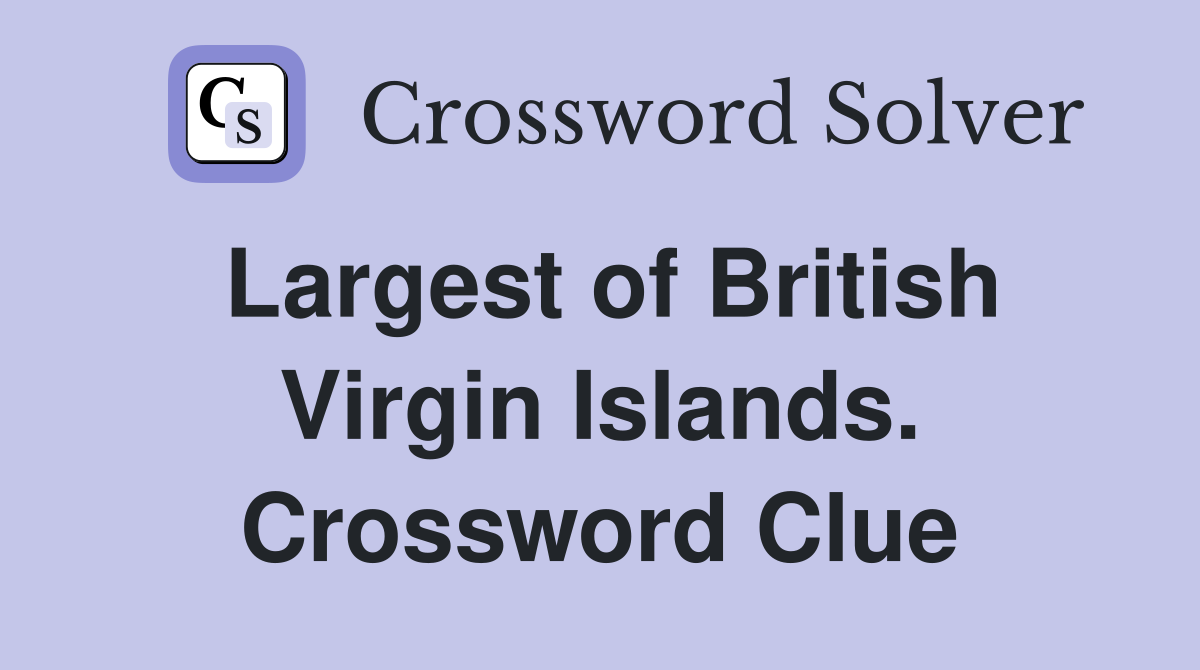 Largest of British Virgin Islands. Crossword Clue