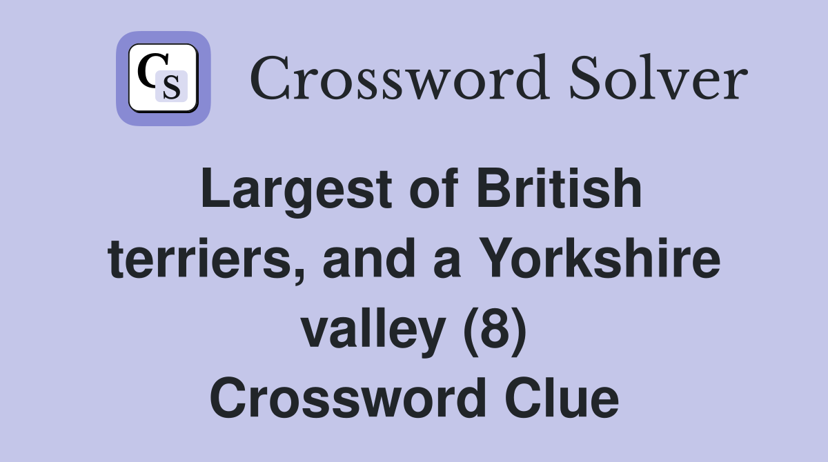 Largest of British terriers, and a Yorkshire valley (8) Crossword Clue