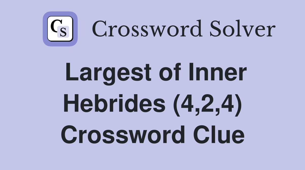 Largest of Inner Hebrides (4,2,4) Crossword Clue
