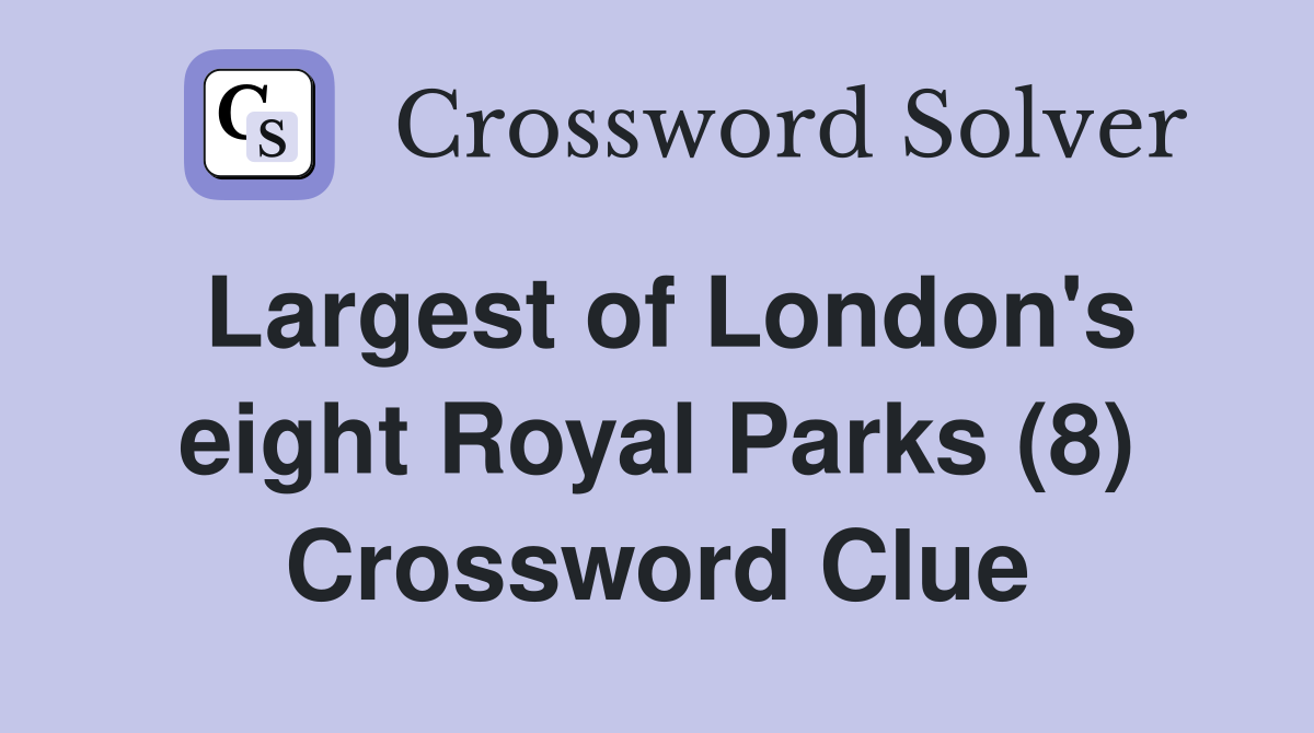 Largest of London's eight Royal Parks (8) Crossword Clue