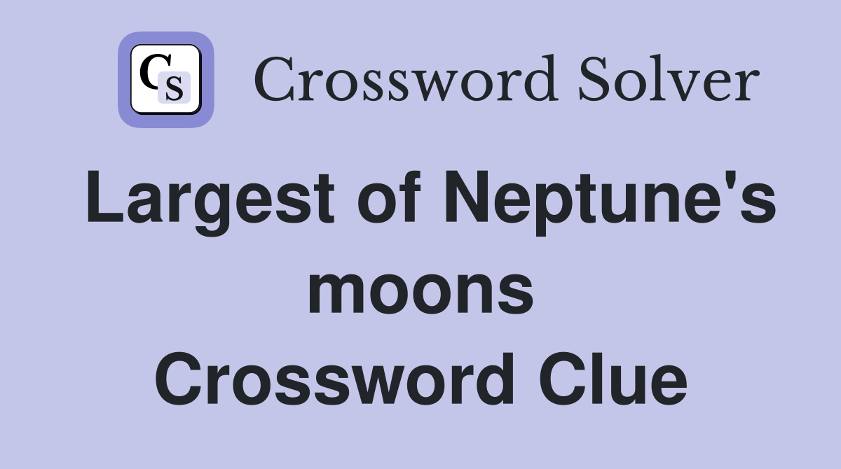 Largest of Neptune's moons Crossword Clue