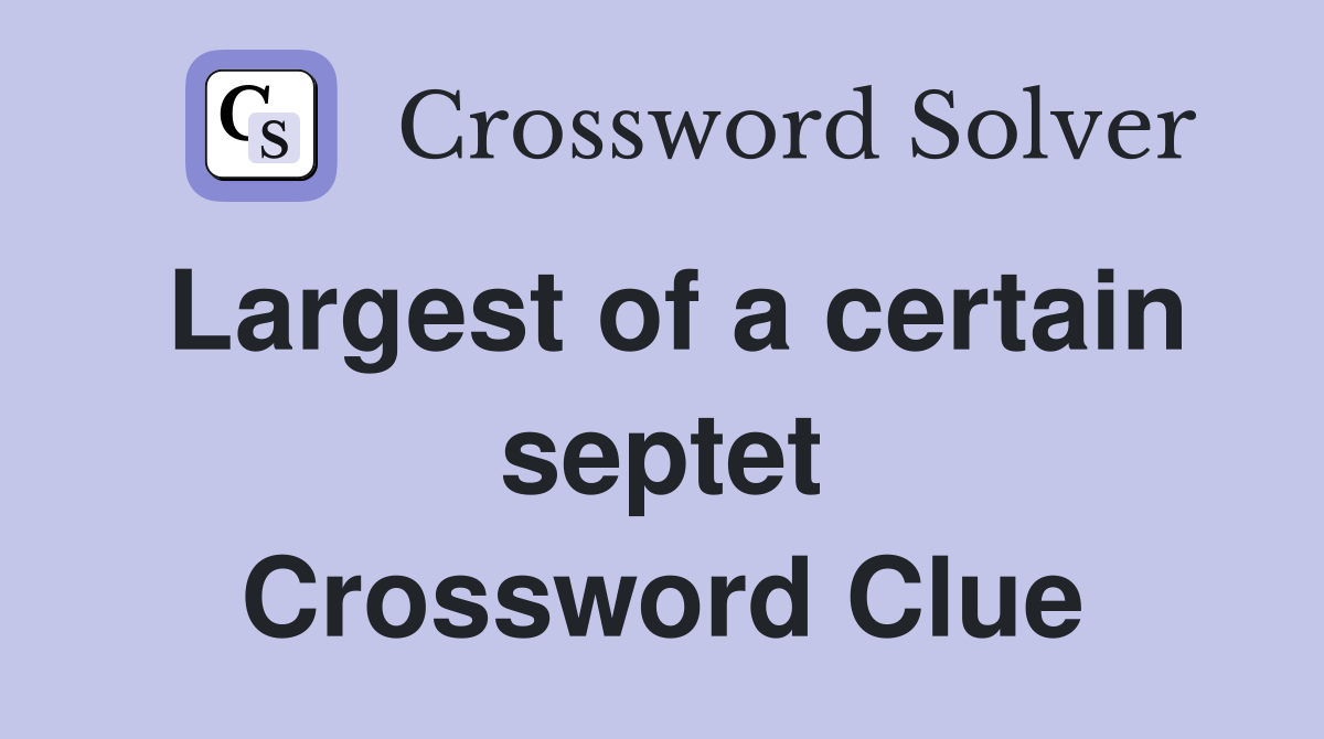 Largest of a certain septet Crossword Clue