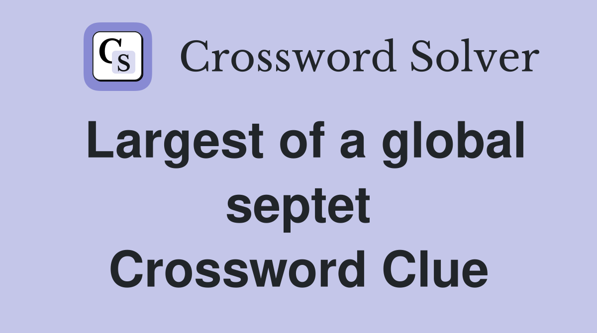 Largest of a global septet Crossword Clue