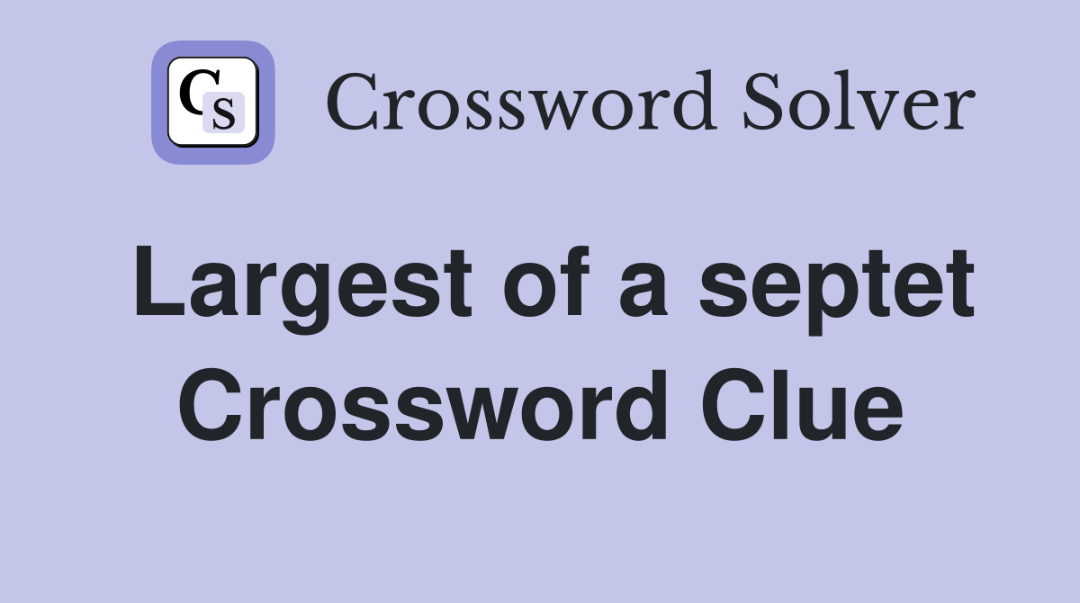 Largest of a septet Crossword Clue