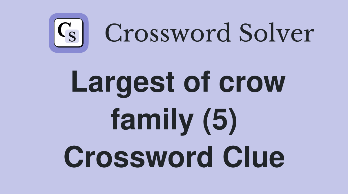 Largest of crow family (5) Crossword Clue