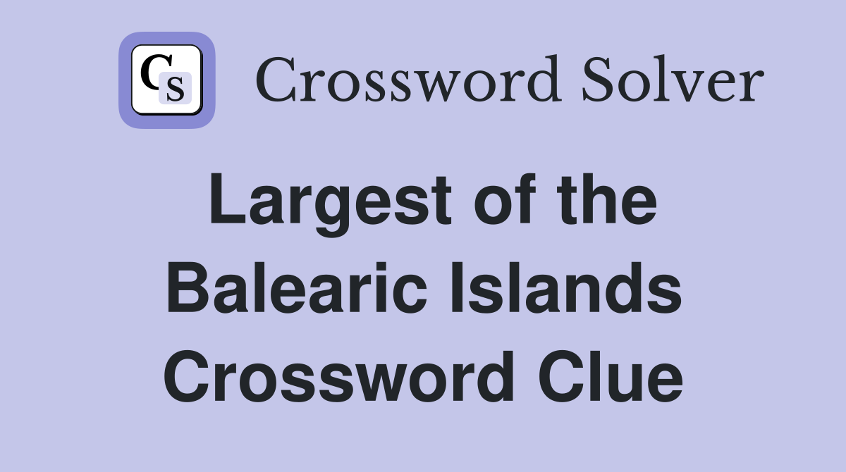 Largest of the Balearic Islands Crossword Clue