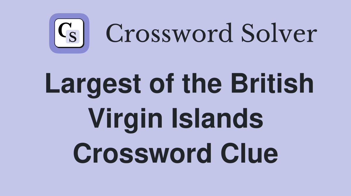 Largest of the British Virgin Islands Crossword Clue