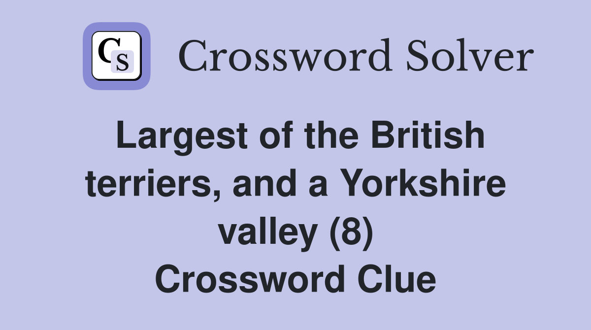 Largest of the British terriers and a Yorkshire valley (8) Crossword