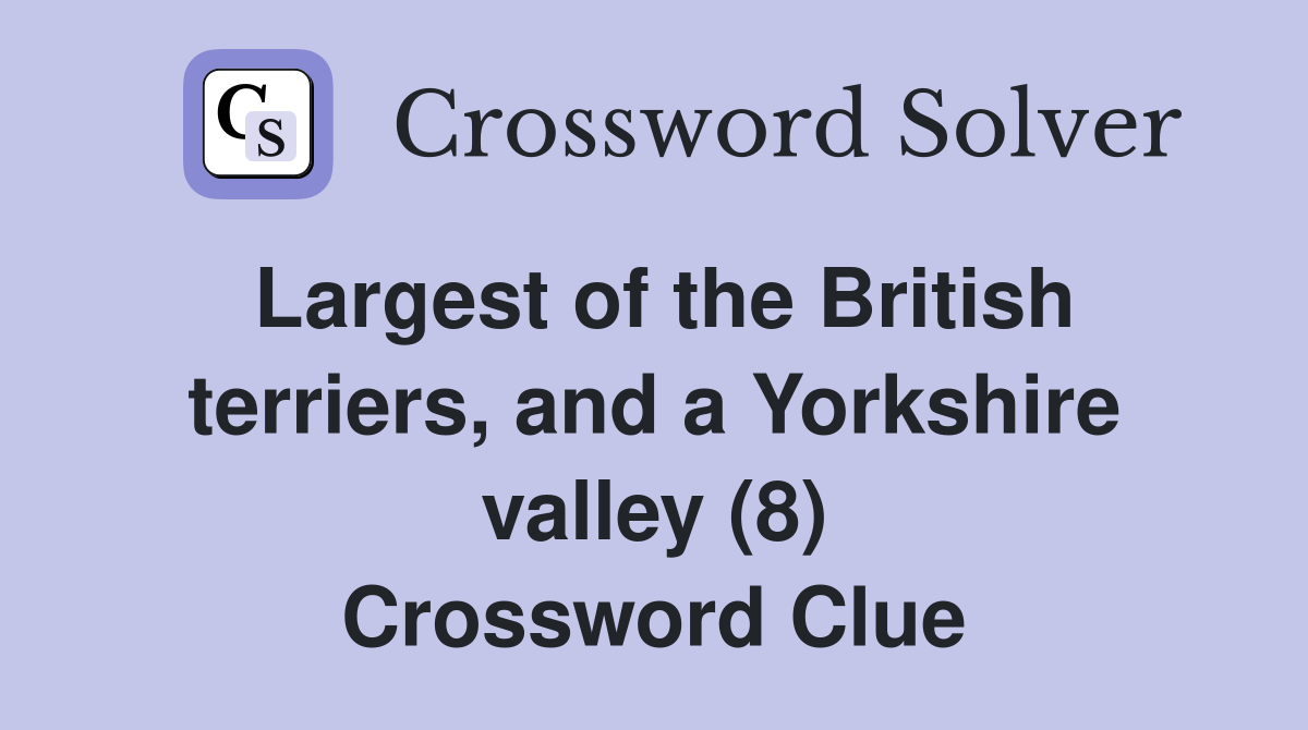 Largest of the British terriers, and a Yorkshire valley (8) Crossword Clue