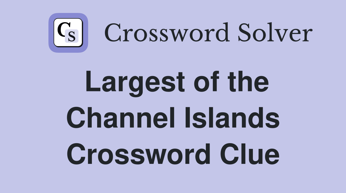 Largest of the Channel Islands Crossword Clue