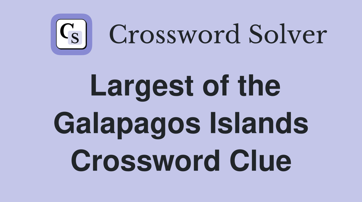 Largest of the Galapagos Islands Crossword Clue