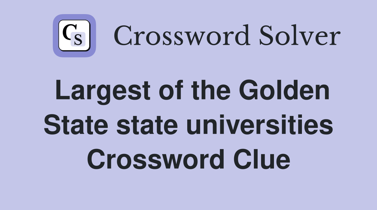 Largest of the Golden State state universities Crossword Clue