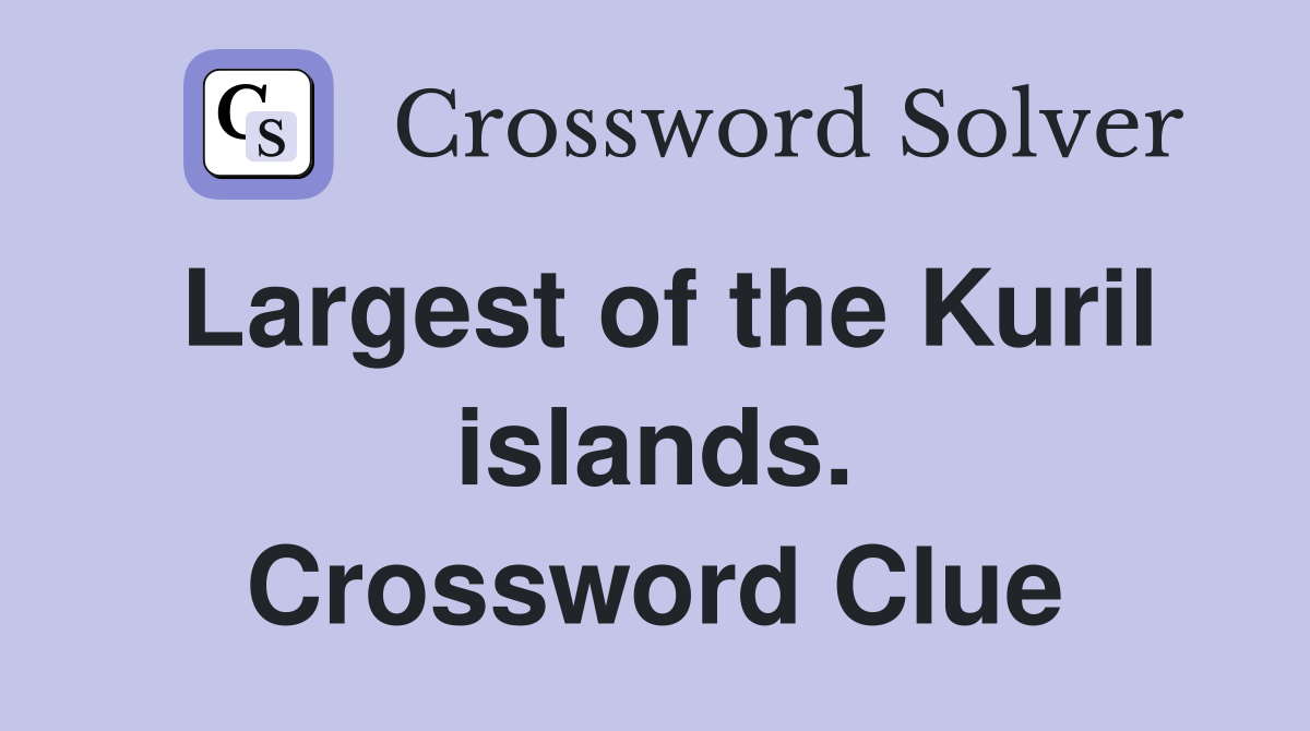 Largest of the Kuril islands. Crossword Clue