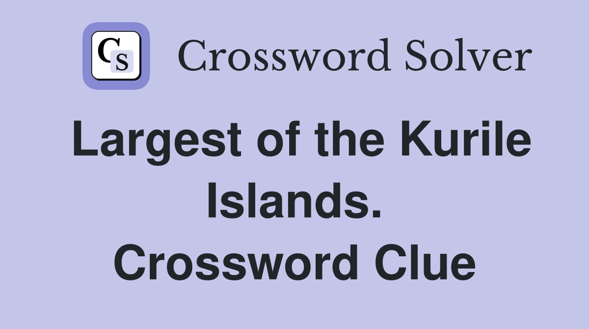 Largest of the Kurile Islands. Crossword Clue