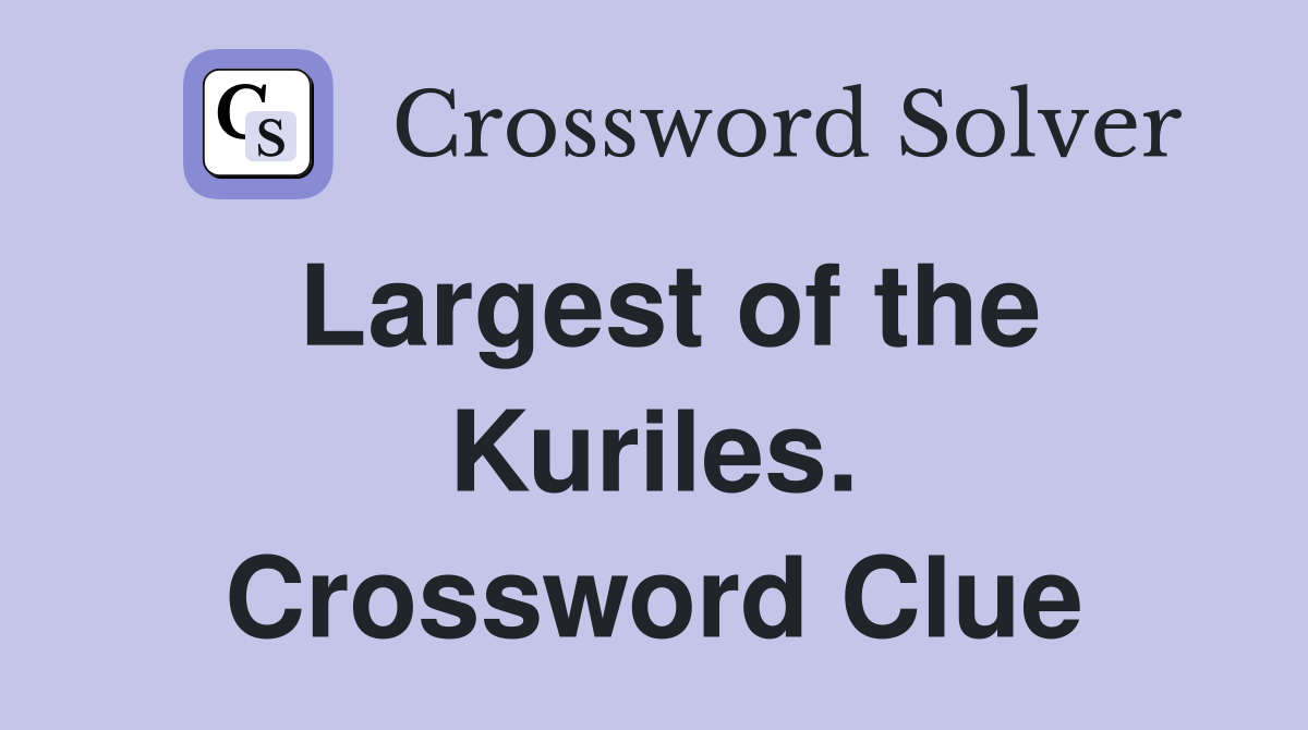 Largest of the Kuriles. Crossword Clue