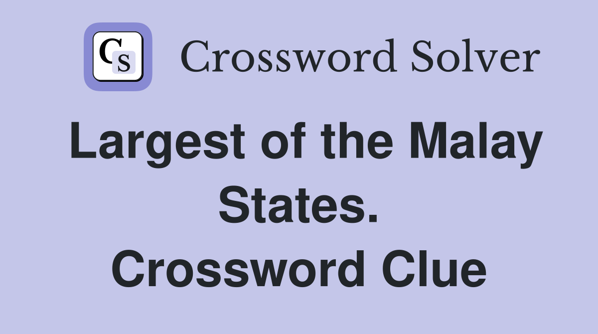 Largest of the Malay States. Crossword Clue