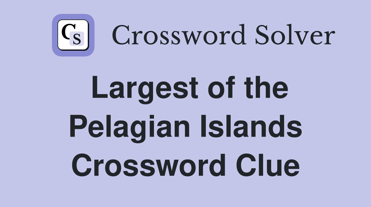 Largest of the Pelagian Islands Crossword Clue