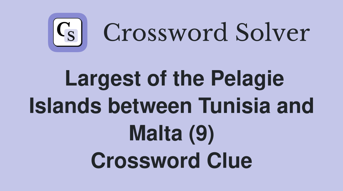 Largest of the Pelagie Islands between Tunisia and Malta (9) Crossword Clue