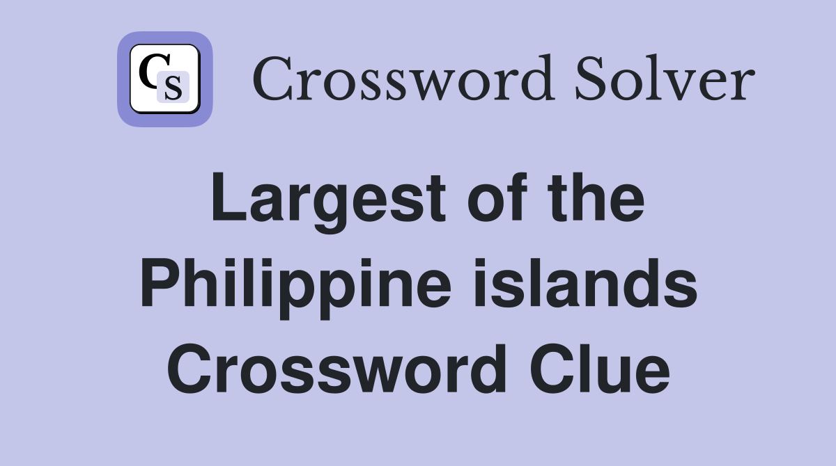 Largest of the Philippine islands Crossword Clue