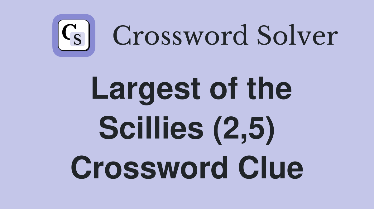 Largest of the Scillies (2,5) Crossword Clue