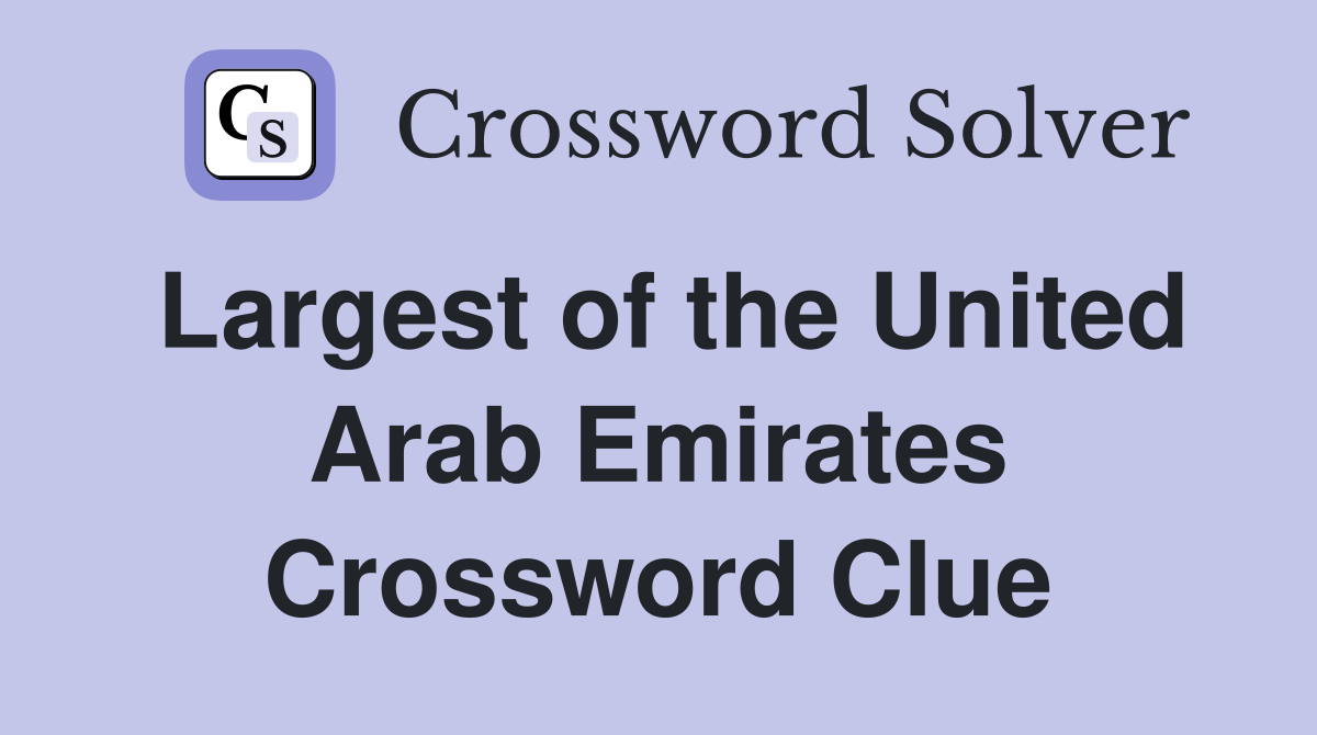 Largest of the United Arab Emirates Crossword Clue