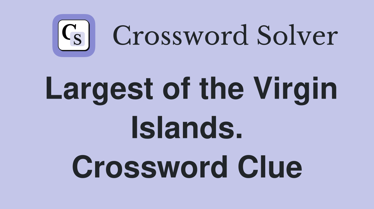 Largest of the Virgin Islands. Crossword Clue
