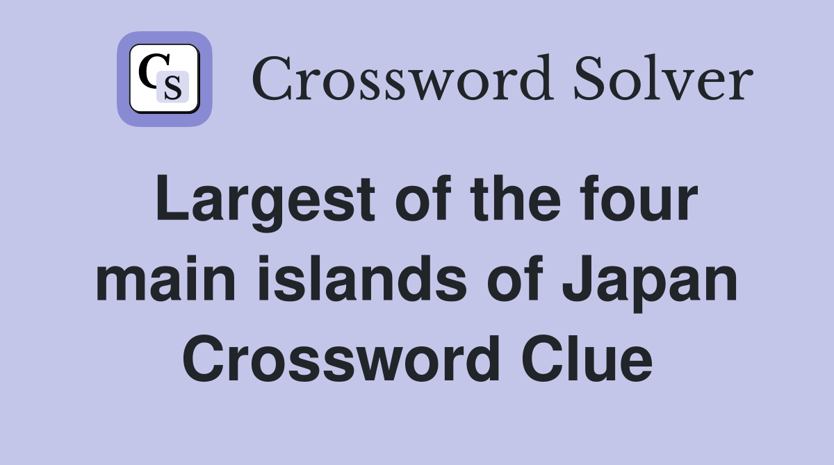 Largest of the four main islands of Japan Crossword Clue
