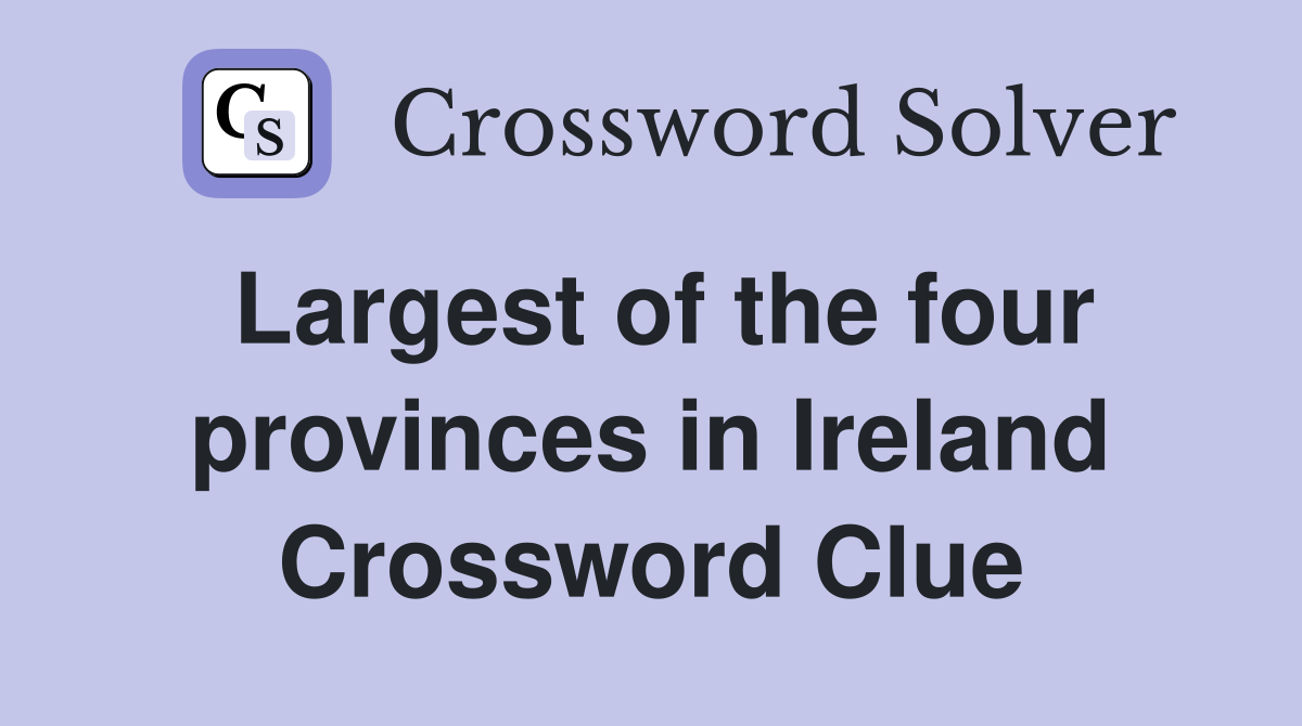 Largest of the four provinces in Ireland Crossword Clue